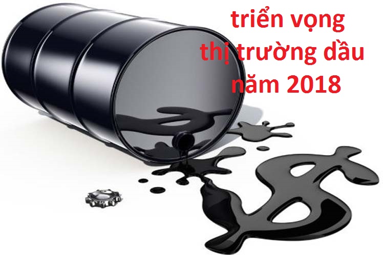 Triển vọng thị trường dầu năm 2018